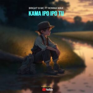 Music Audio : Bright b mc Ft. Ronna Max – Kama Ipo Ipo Tu