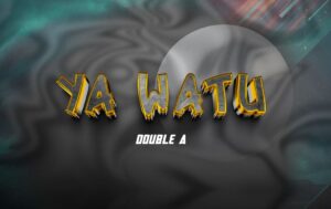 Music Audio : Double A – Ya Watu