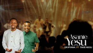 Music Audio : Dr. Ipyana Ft Takie Ndou – Asante Yesu