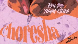 Music Audio : Edu Boy Ft. Young Killer – Choresha
