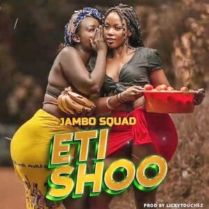 Music Audio : Jambo Squad – Eti Shoo