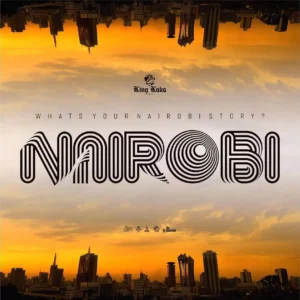 Music Audio : King Kaka Ft Halisi The Band – Nairobi