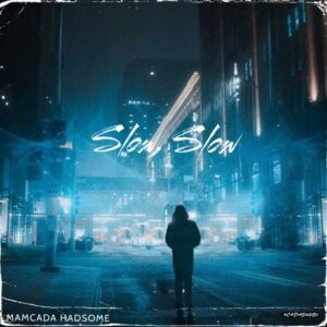 Music Audio : Mamcada Hadsome – Slow, Slow