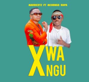 Music Audio : MavoiceTz Ft. Mchongo Rapa – X Wangu