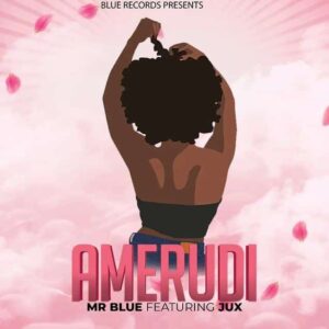 Music Audio : MrBlue Ft. Jux – Amerudi