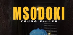 Music Video : Msodoki YoungKiller – Go Ahead