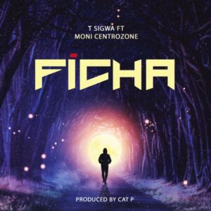 Music Audio : T Sigwa Ft Moni Centrozone & Cat P – Ficha