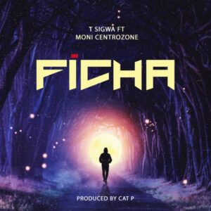 Music Audio : T Sigwa Ft. Moni Centrozone & Cat P – Ficha