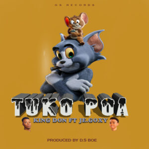 Music Audio : King Don ft Je Goxy – Tuko Poa (Official audio)