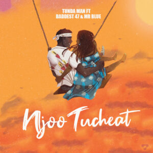 Music Audio : Tunda Man Ft. Mr Blue, Baddest 47 – Njoo Tucheat