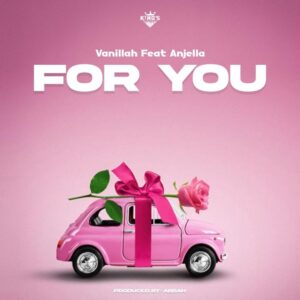 Music Audio : Vanillah Ft. Anjella – For you