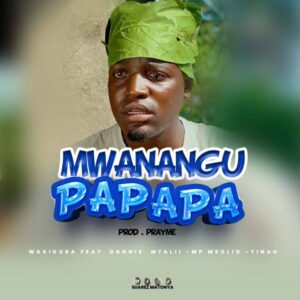 Music Audio : Wakikuba Ft. Dannie Mtalii & Mp Msolid – Mwanangu Papapa