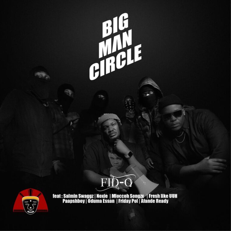 Fid Q Ft. Salmin Swaggz, Noxie, Mloccoh Songzx, Paapshboy, Oduma Essan, Friday Pol, Afande Ready & Fresh Like Uhhh – Bigman Circle