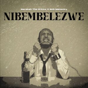 Music Audio : Barakah The Prince x Bob Manecky – Nibembelezwe