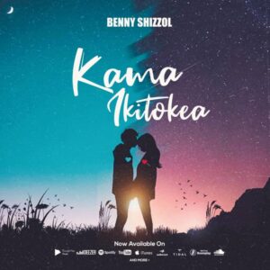 Music Audio : Benny Shizzol – Kama Ikitokea