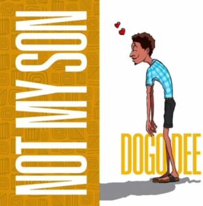 Music Audio : Dogo Dee – Not My son