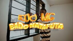 Music Video : Edo Mc – Bado Natafuta