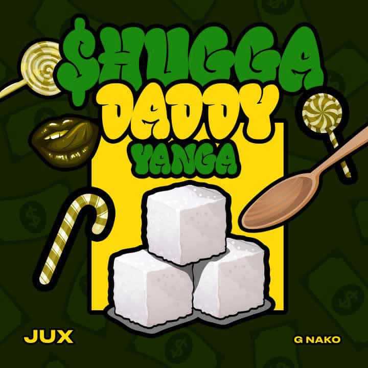 Jux Ft. G Nako – Shugga Daddy Yanga