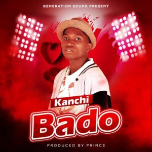 Music Audio : Kanchi – Bado