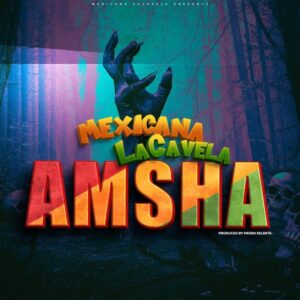 Music Audio : Mexicana LaCavela – Amsha