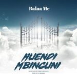 Stream & Download Music Audio : Balaa Mc – Huendi Mbinguni