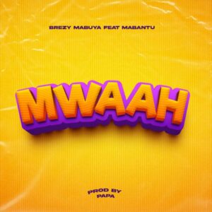 Music Audio : Brezy Mabuya Ft. Mabantu – Mwaaah