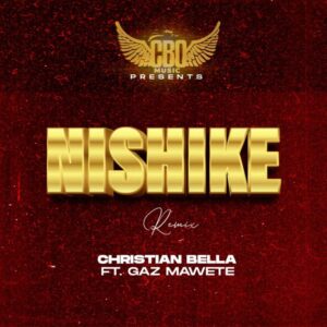 Music Audio : Christian Bella Ft. Gaz Mawete – Nishike (Remix)