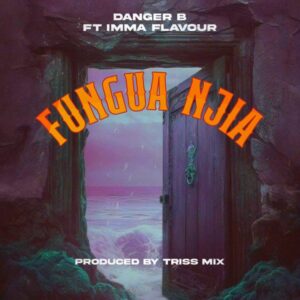Music Audio : Danger B X Imma Flavor – Fungua Njia