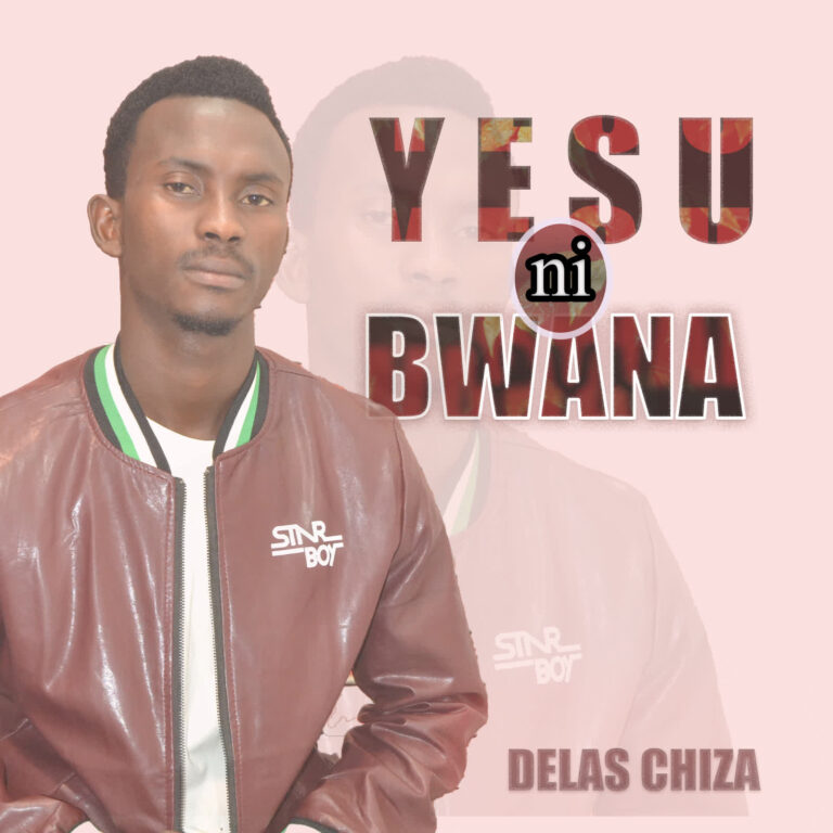 Delas Chiza – Yesu Ni Bwana