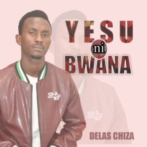 Music Audio : Delas Chiza – Yesu ni Bwana