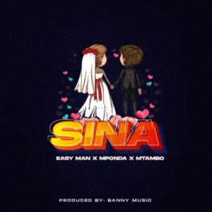 Music Audio : Easy Man X Mponda X Mtambo – SINA