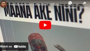 Music Video : FreshBoys – Maana Ake Nini?