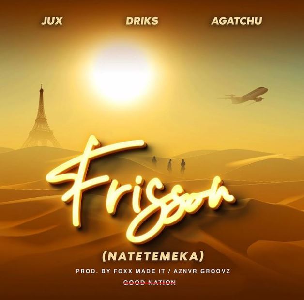 Jux Ft Driks & Agatchu – Frisson (natetemeka)