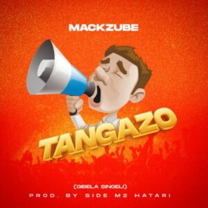 Music Audio : Mack Zube – Tangazo (GIBELA SINGELI)