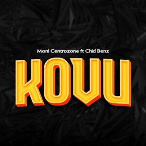 Music Audio : Moni Centrozone Ft. Chidi Benz – Kovu