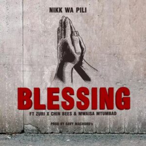 Music Audio : Nikki Wa Pili Ft. Zuri, Chin Bees & Mwaisa Mtumbad – Blessing