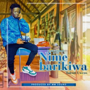 Music Audio : Talenti Uwezo – Nishabarikiwa