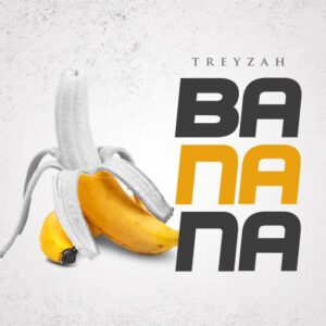 Music Audio : Treyzah – Banana
