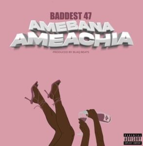 Music Audio : Baddest 47 – Amebana Ameachia