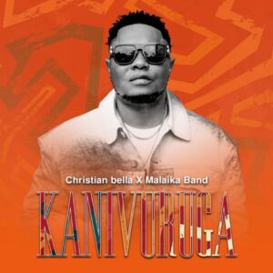 Music Audio : Christian Bella & Malaika Band – Kanivuruga
