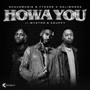 Music Audio : Daliwonga ft Myztro, Xduppy, Shaunmusiq, Ftears – Howa You