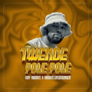 Music Audio : Fasy Masauti x Masauti Entertainment – Twende Pole Pole