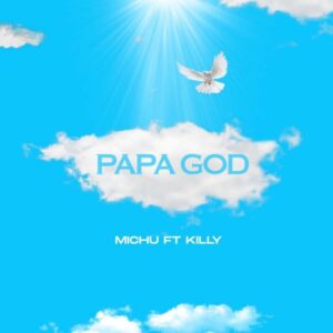 Music Audio : Michu ft Killy – Papa God