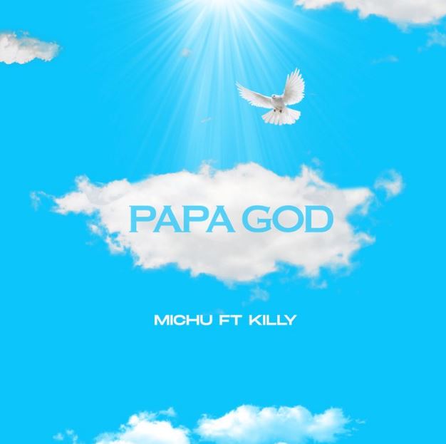 Michu Ft Killy – Papa God