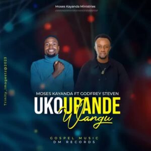 Music Audio : Moses Kayanda Ft. Godfrey Steven – Uko Upande Wangu