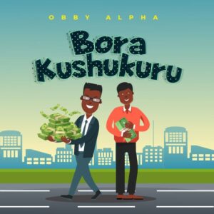 Music Audio : Obby Alpha – Bora Kushukuru