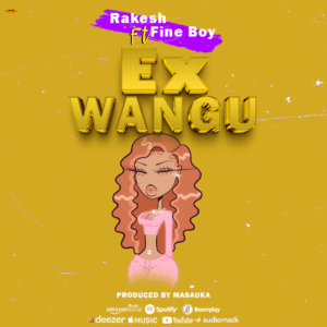 Music Audio : Rakesh Ft. Fine Boy – EX WANGU