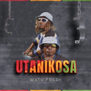 Music Audio : Watu Fresh – Utanikosa