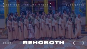 Music Video : AIC Geita Vijana Choir – Rehoboth