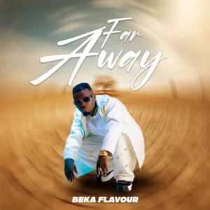 Music Audio : Beka Flavour – Far Away